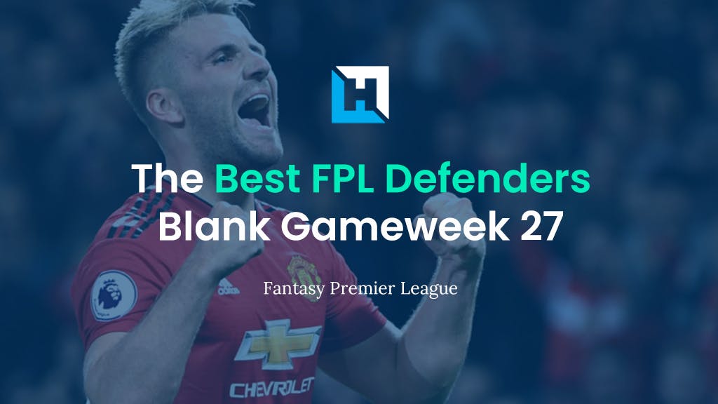 best FPL defenders blank gameweek 27
