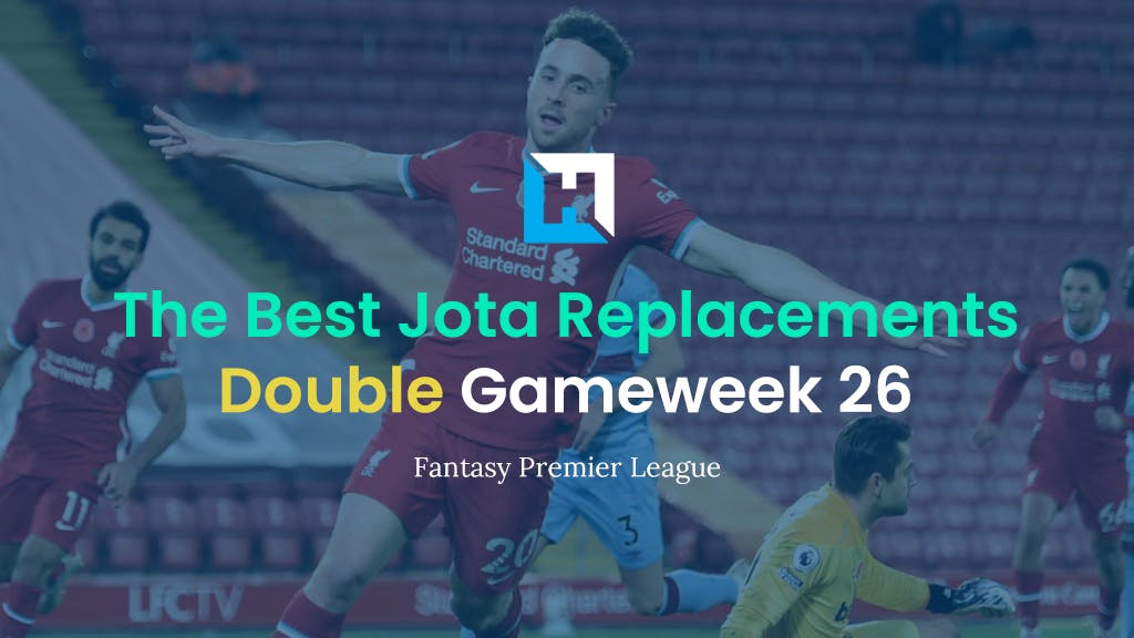 Best Jota FPL Replacements | Double Gameweek 26 Tips