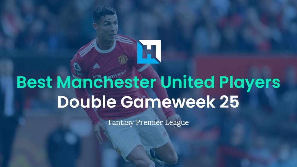 Best Manchester United FPL Players for Double Gameweek 25