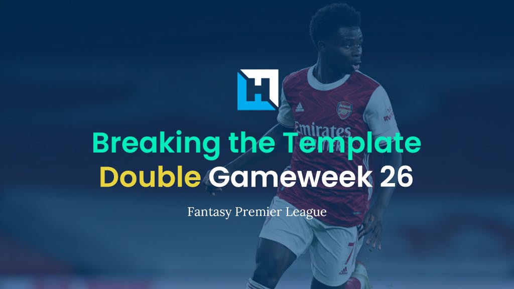 Breaking The Template | FPL Tips for Double Gameweek 26
