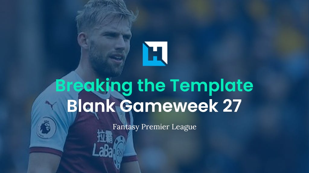 Breaking The Template | FPL Tips for Blank Gameweek 27