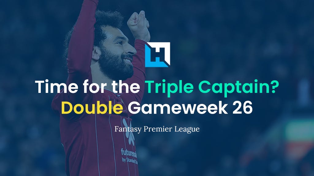 should you play triple captain double gameweek 26
