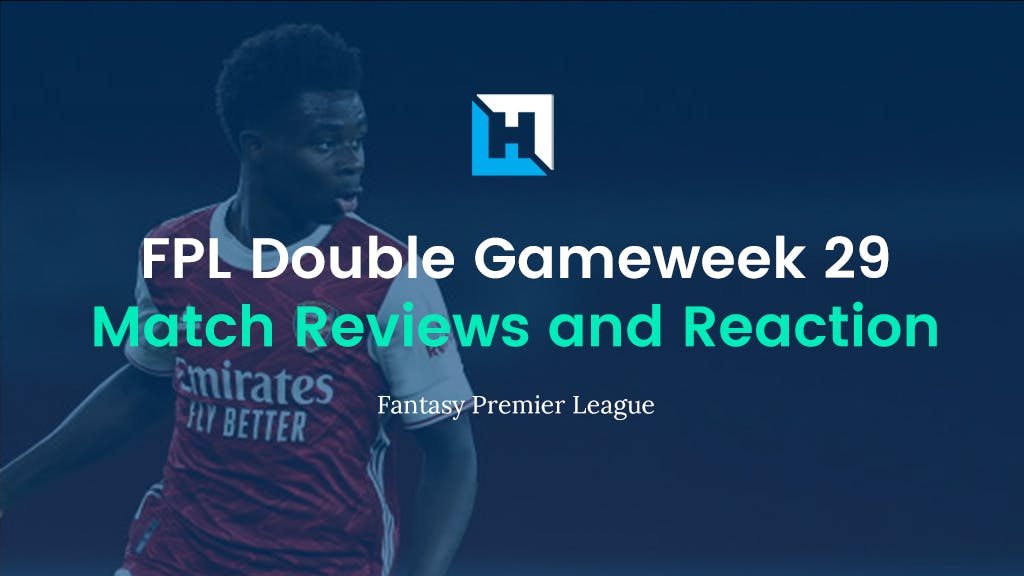 FPL Double Gameweek 29 Review and Reaction – Iwobi Wins Dreadful Classic