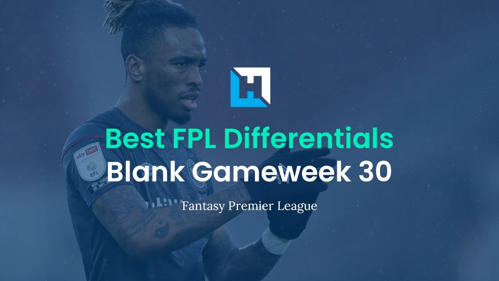 Best FPL Differentials for Blank Gameweek 30 | Fantasy Football Tips 2021/22