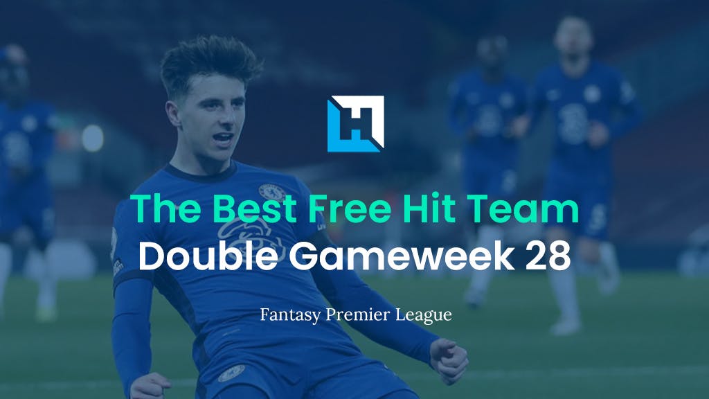 Best FPL Double Gameweek 28 Free Hit Team | Fantasy Premier League Tips 2021/22