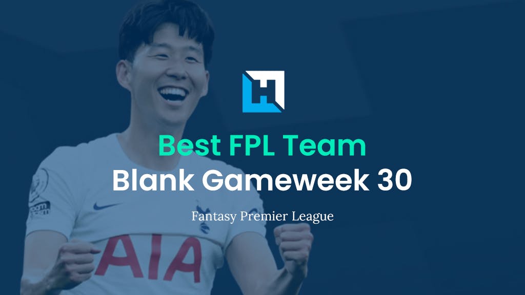 Best FPL Team for Gameweek 30 | Fantasy Premier League Team of the Week