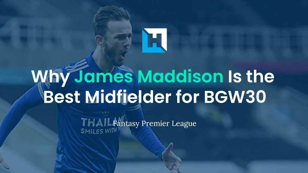 Why James Maddison is the Best Midfielder for Blank Gameweek 30 | FPL Tips 2021/22