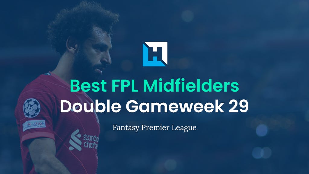 Best FPL Midfielders for Double Gameweek 29 | Fantasy Football Tips 2021/22