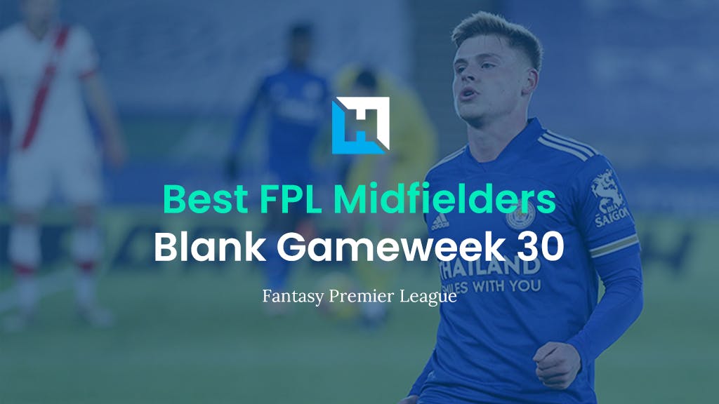 best fpl midfielders blank gameweek 30