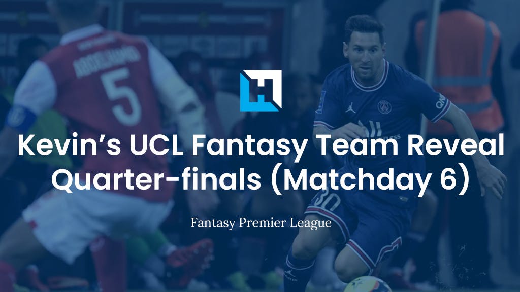 UCL Fantasy 21/22 Team Reveal | Quarter-finals (Matchday 6)