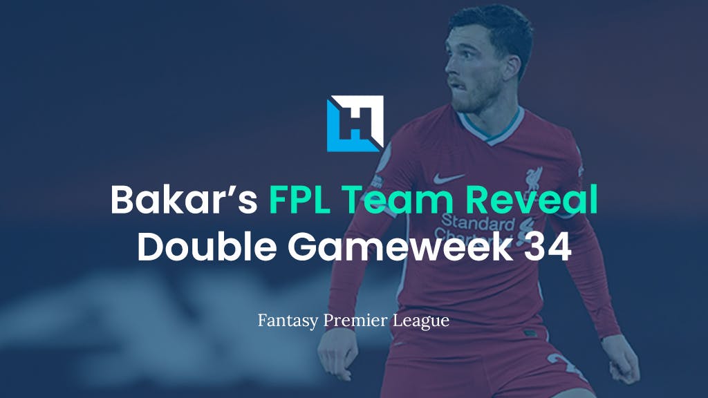 FPL Double Gameweek 34 Team Reveal | BigManBakar