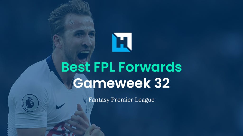 Best FPL Players for Gameweek 32 | Top 5 Best Forwards