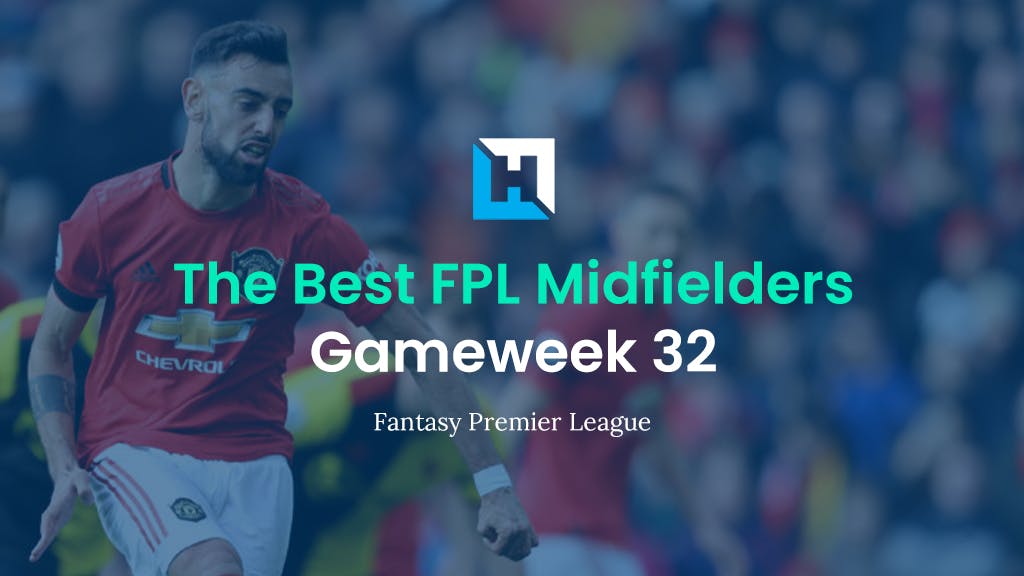 Best FPL Players for Gameweek 32 | Top 5 Best Midfielders