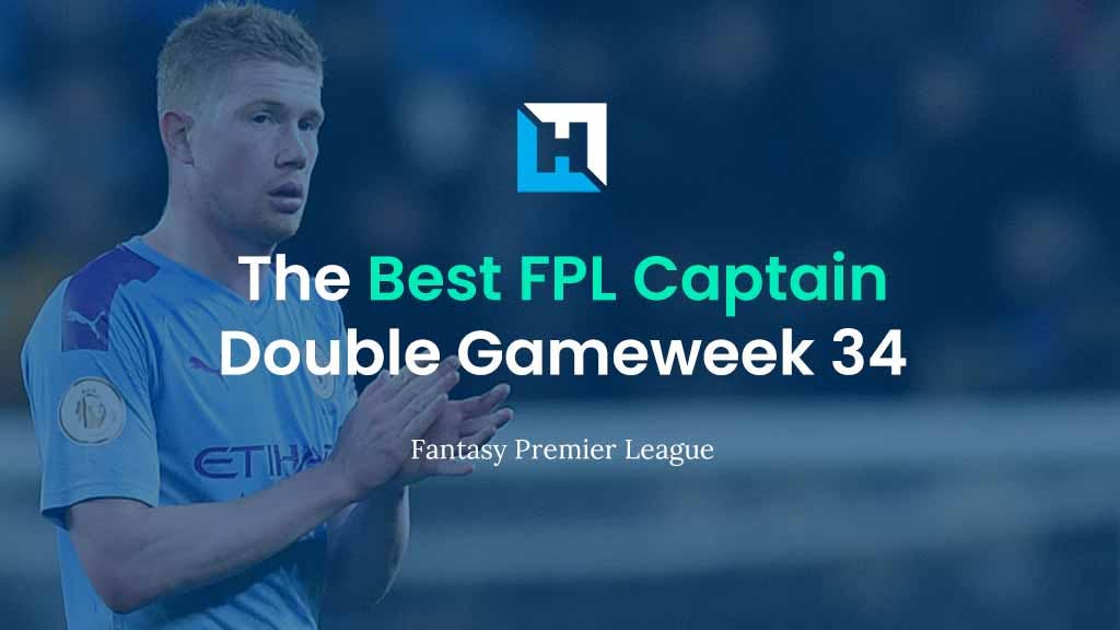 The Best Captain for FPL Double Gameweek 34 | FPL Captain Tips