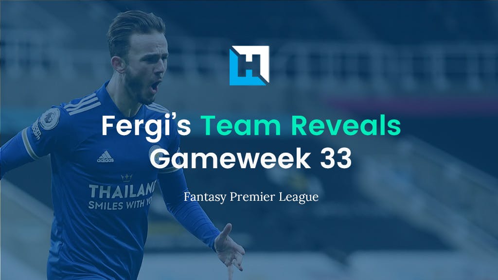 Fantasy Football Gameweek 33 Tips and Team Reveals | Fergi