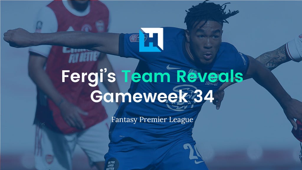 Fantasy Football Gameweek 34 Tips and Team Reveals | Fergi