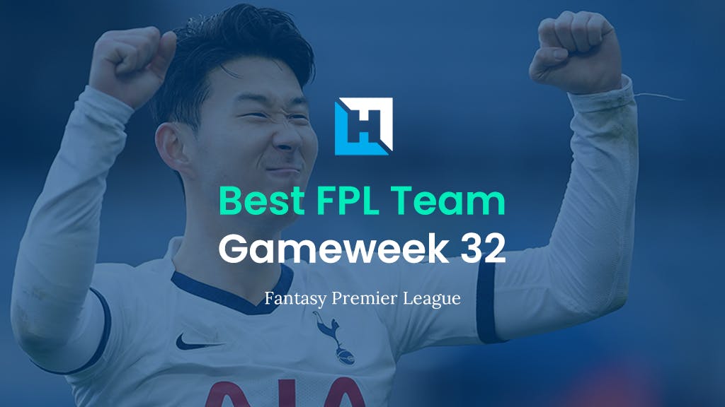 Best FPL Team for Gameweek 32 | Fantasy Premier League Team of the Week