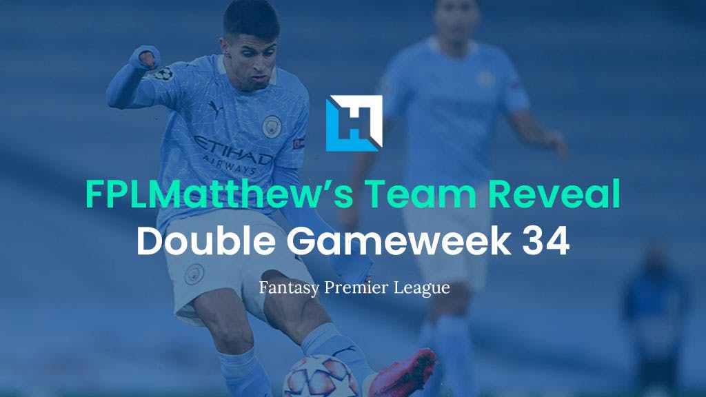 FPL Double Gameweek 34 Team Reveal | FPL Matthew