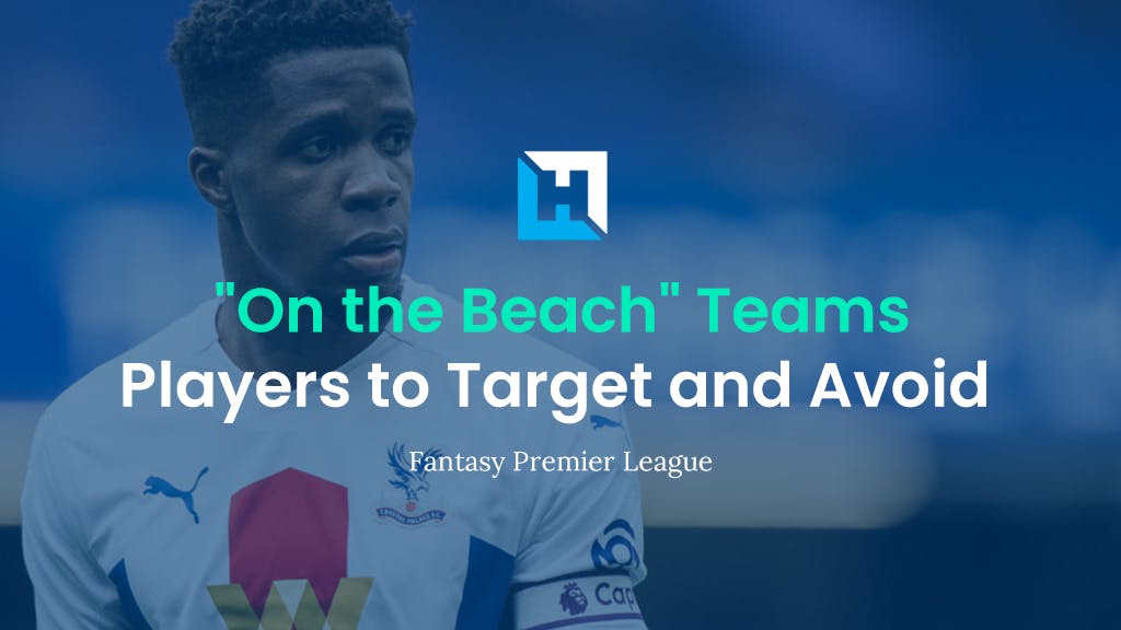 Teams who are “On the Beach” | FPL Tips 2021/22