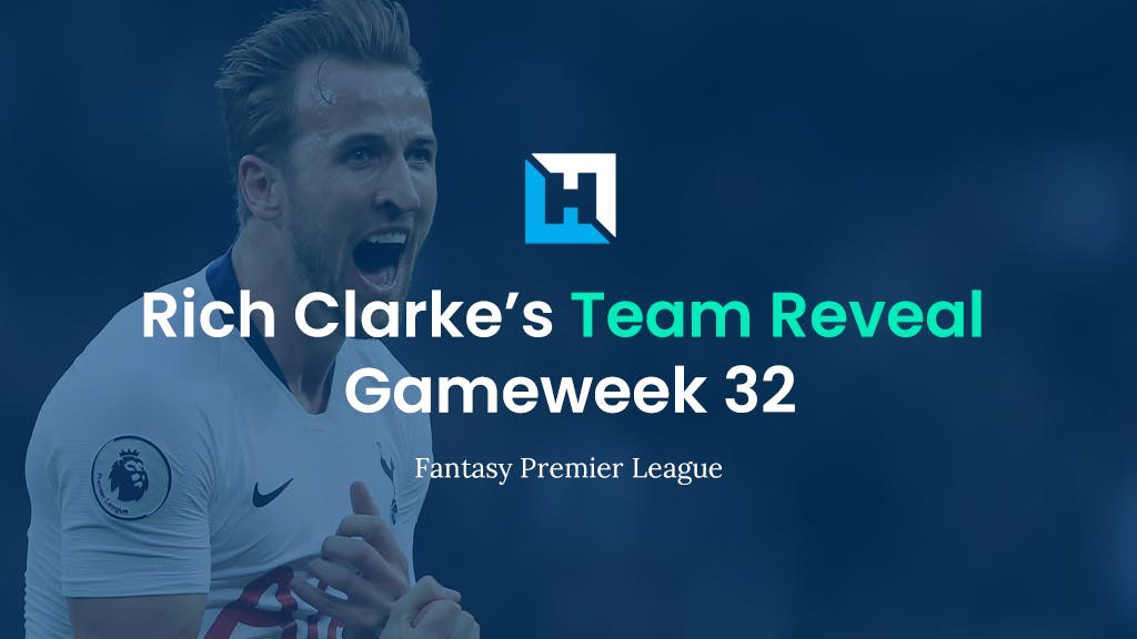 FPL Gameweek 32 Team Reveal | Rich Clarke
