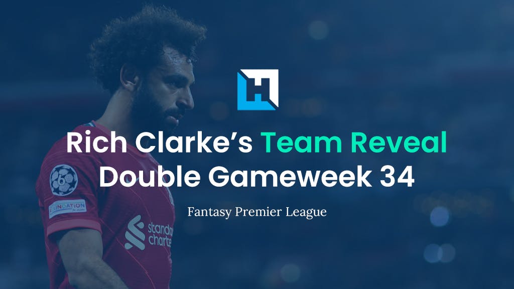 FPL Double Gameweek 34 Team Reveal | Rich Clarke