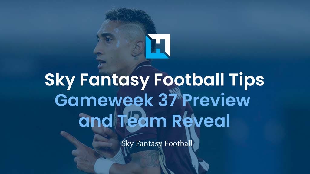 sky fantasy football tips gameweek 37