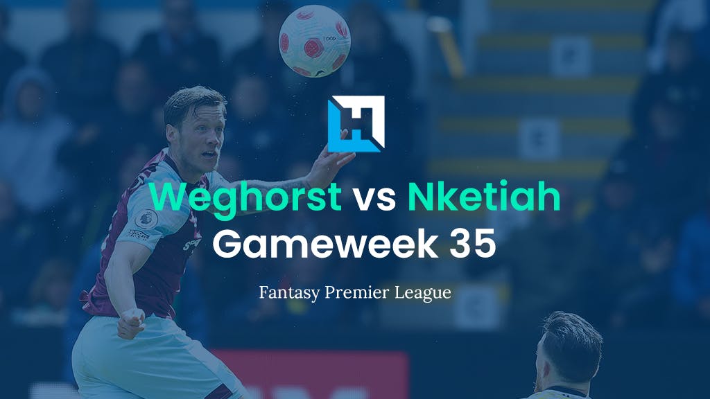 FPL Player Comparison for Gameweek 35 | Nketiah vs Weghorst
