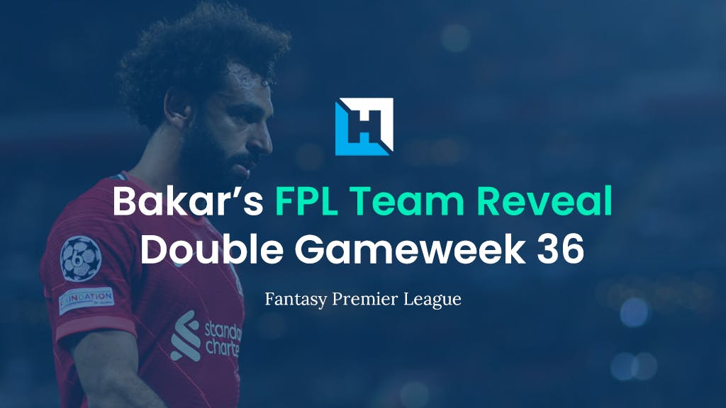 FPL Gameweek 36 Team Reveal | BigManBakar