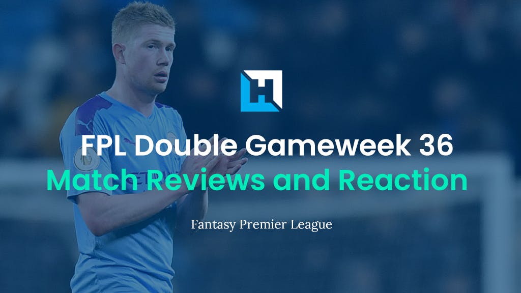 FPL Double Gameweek 36 Review and Reaction – Kane And Son Deliver Derby Delight