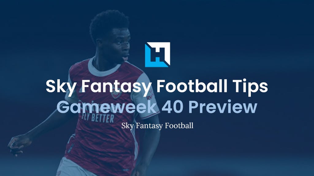 Sky Fantasy Football Gameweek 40 Preview