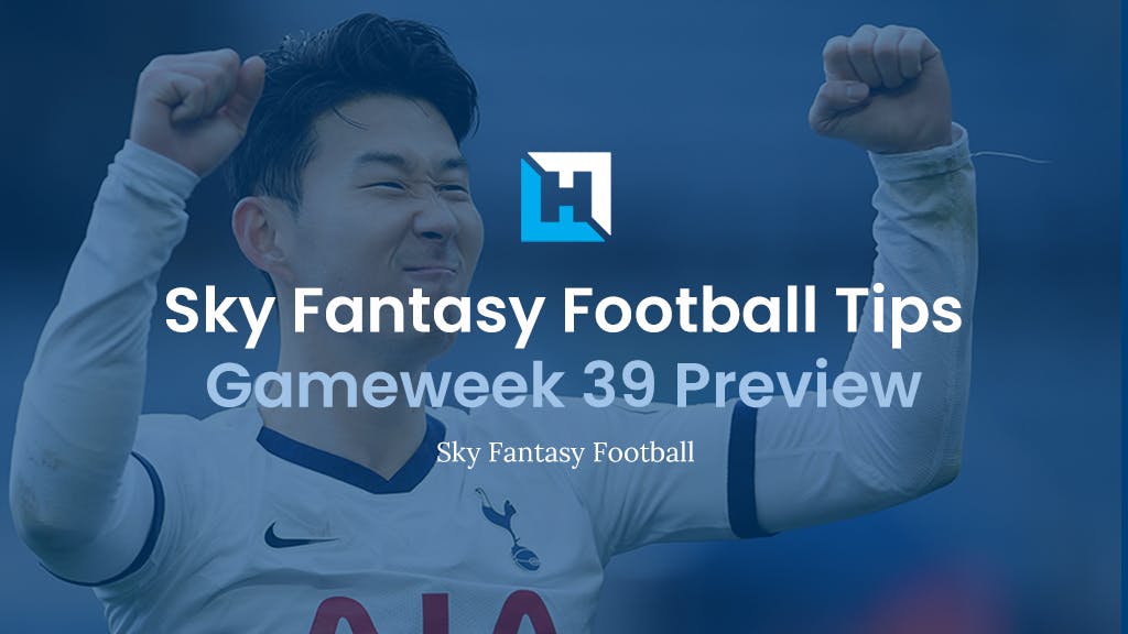 Sky Fantasy Football Gameweek 39 Preview