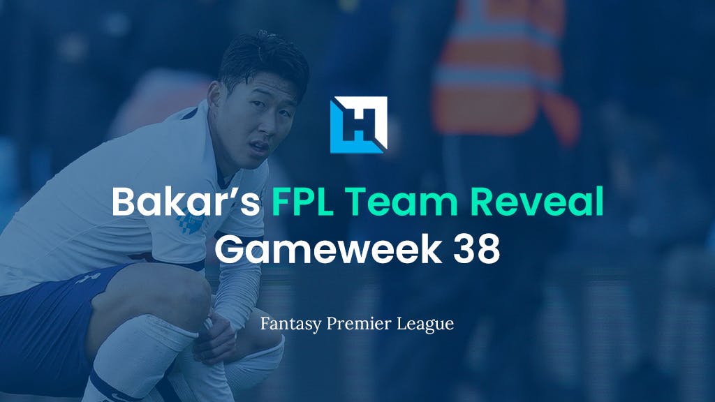 FPL Gameweek 38 Team Reveal | BigManBakar