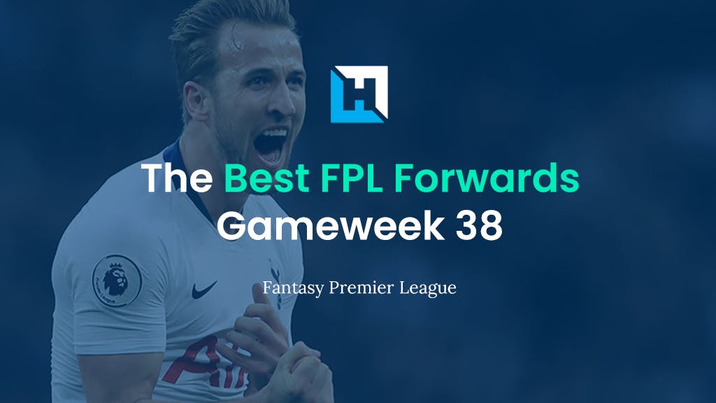 Best FPL Players for Gameweek 38 | Top 5 Best Forwards