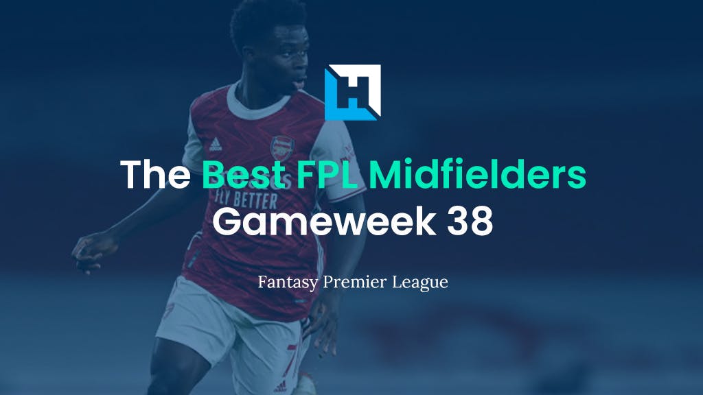 Best FPL Players for Gameweek 38 | Top 5 Best Midfielders