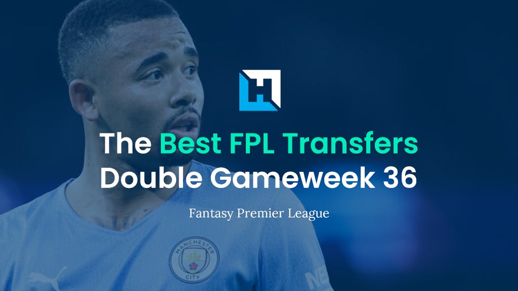 FPL Double Gameweek 36 Best Transfer Tips | Top Transfer Targets for DGW36
