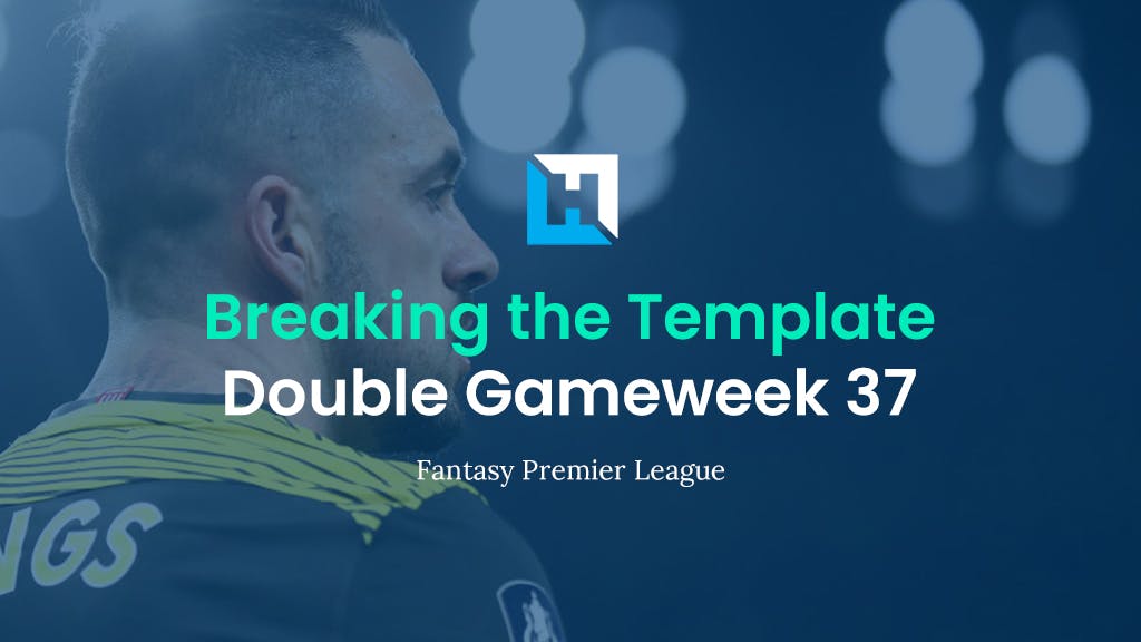 Breaking The Template | FPL Tips for Double Gameweek 37