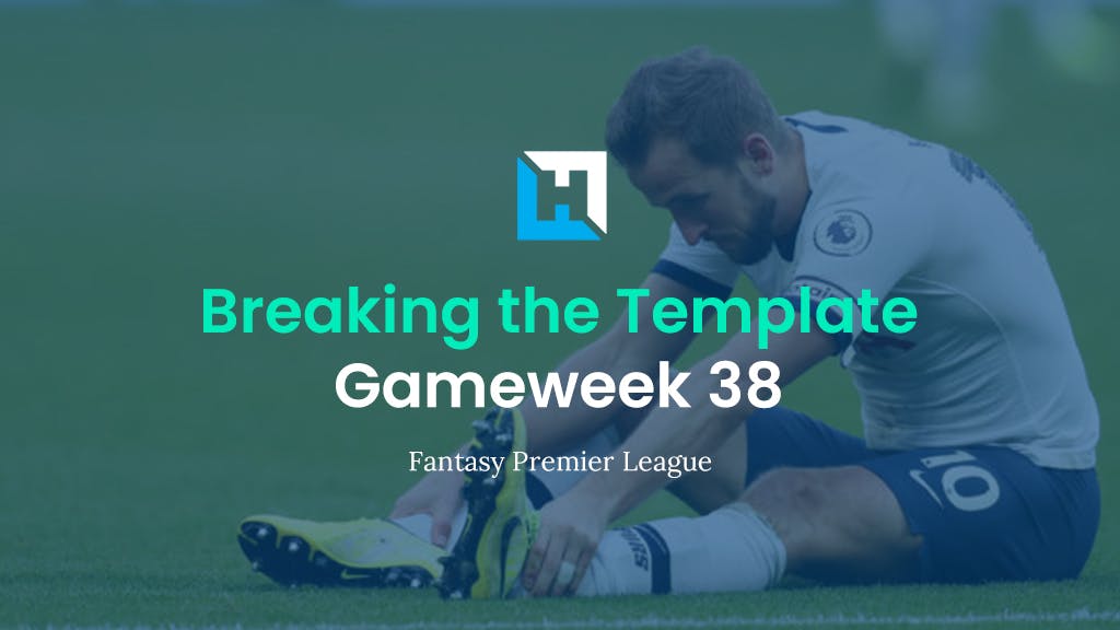 Breaking The Template | FPL Tips for Gameweek 38