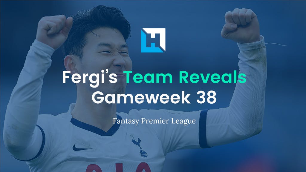 Fantasy Football Gameweek 38 Tips and Team Reveals | Fergi