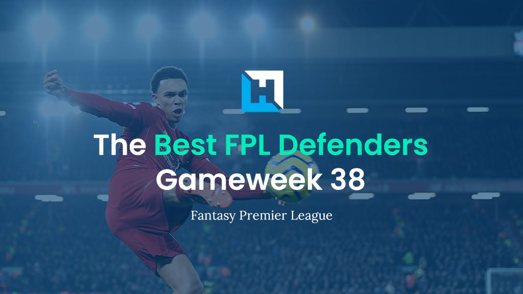 Best FPL Players For Gameweek 38 | Top 5 Best Defenders