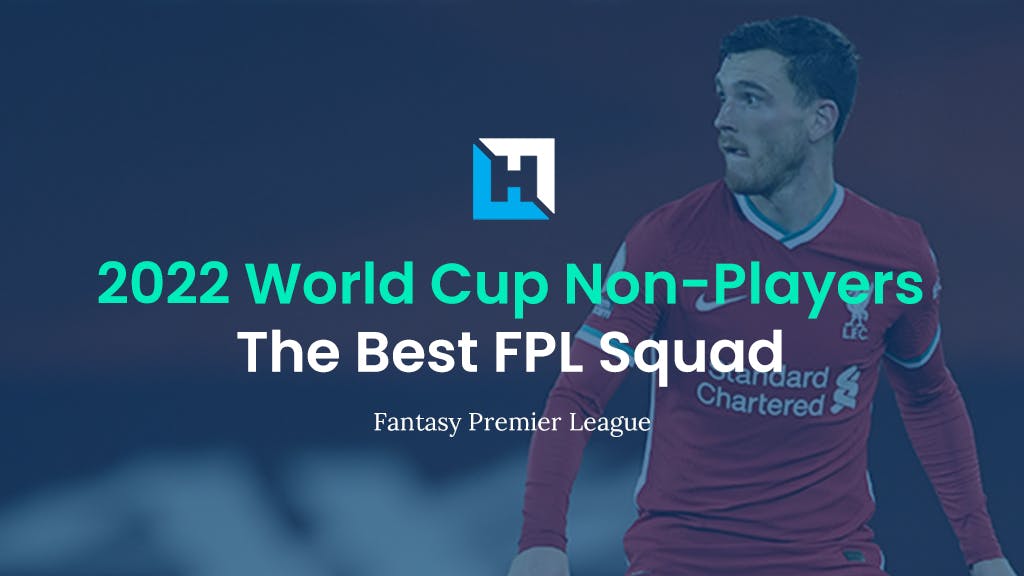 The Best FPL Squad Of World Cup Non-Players