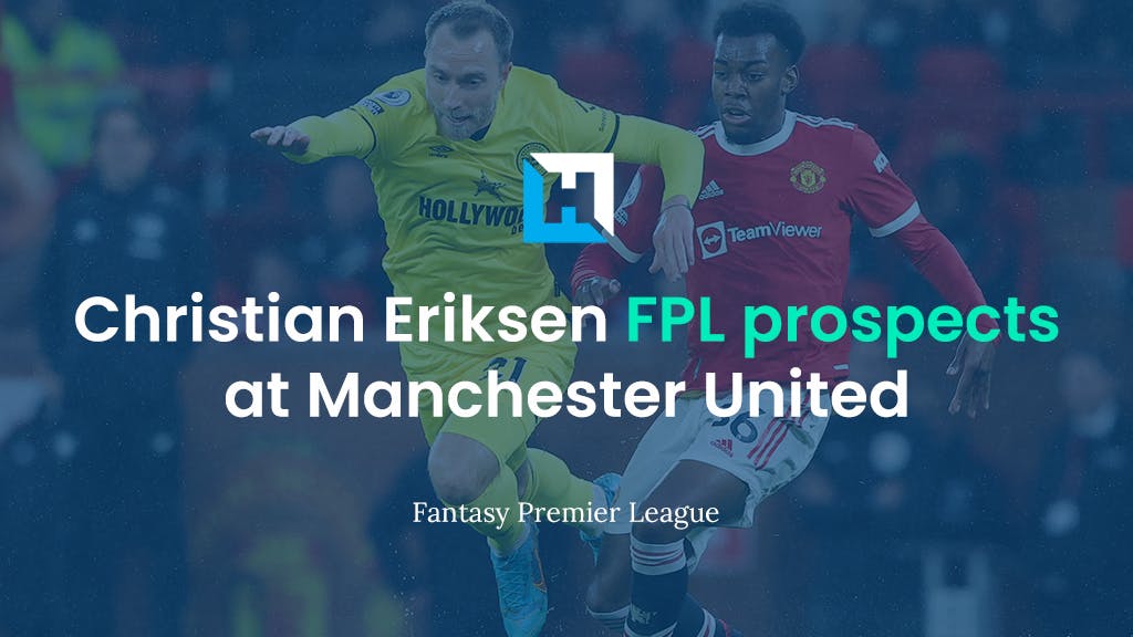Christian Eriksen – FPL, Sky, TFF and Dream Team prospects as a Manchester United player