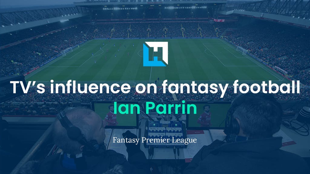 TV’s influence on fantasy football: Why fantasy managers must pay attention to fixture scheduling | Ian Parrin