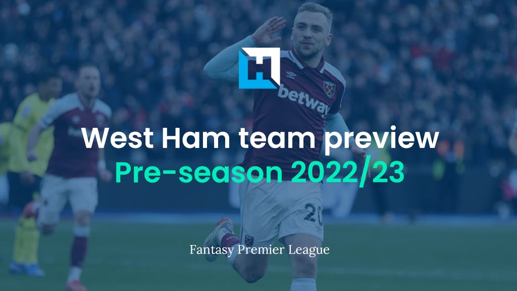 Premier League fantasy football tips: West Ham team preview 2022/23