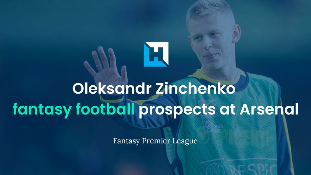 Oleksandr Zinchenko fantasy football prospects at Arsenal