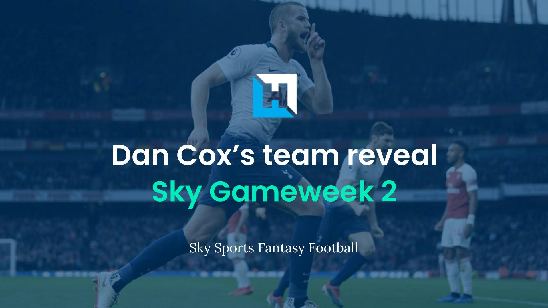 Sky Sports Fantasy Football Gameweek 2 preview | Dan Cox’s team reveal