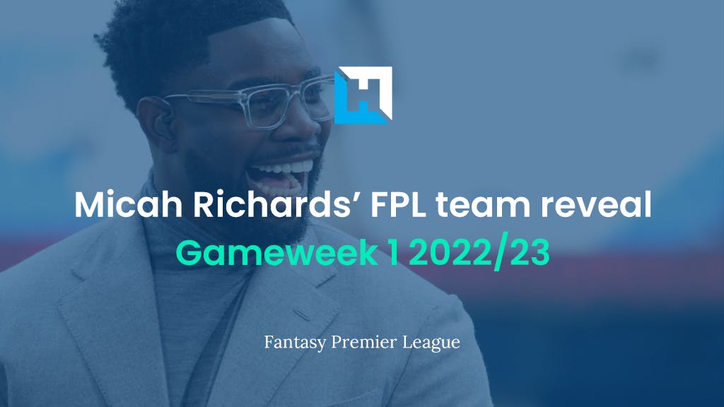 Micah Richards’ FPL Gameweek 1 team reveal 2022/23