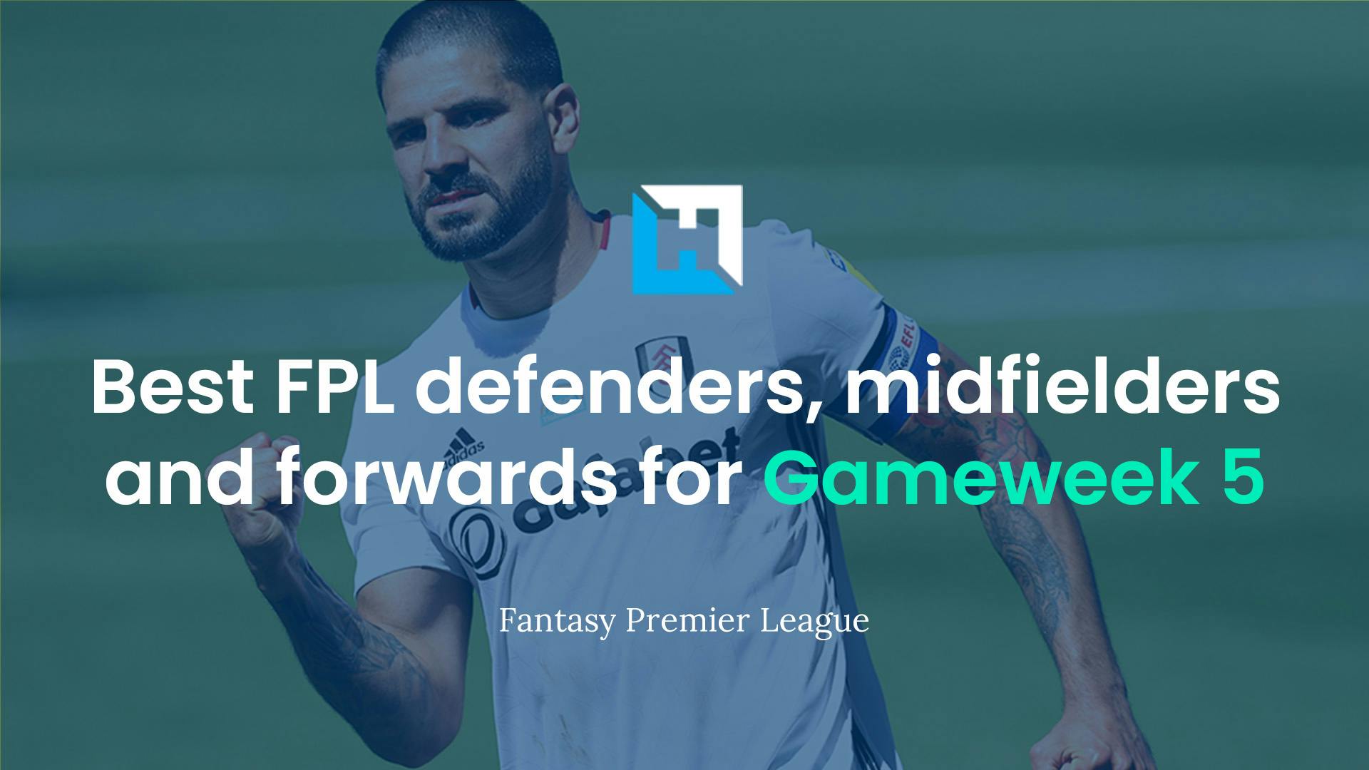 Best FPL players for Gameweek 5: Best defenders, midfielders and forwards