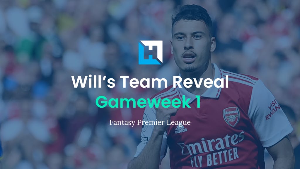 Will’s FPL Gameweek 1 Team Reveal 2022/23