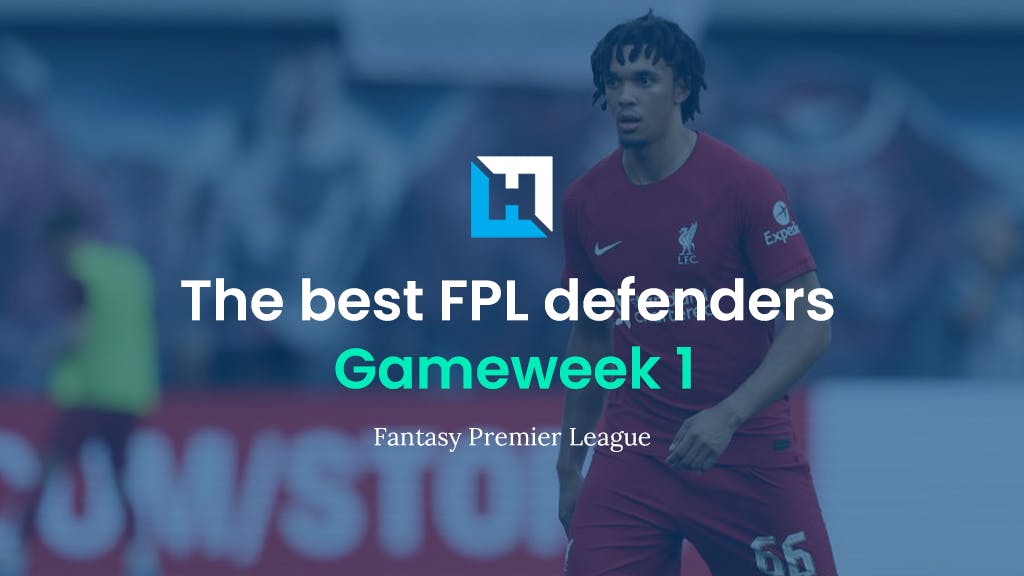 Best FPL players for Gameweek 1: Top 5 best defenders