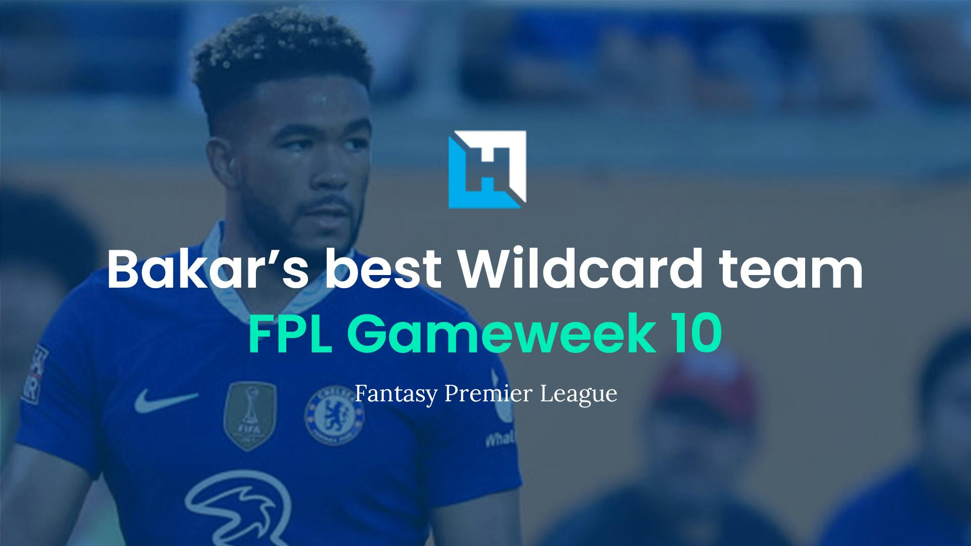 Bakar’s best FPL Wildcard team for Gameweek 10 | BigManBakar